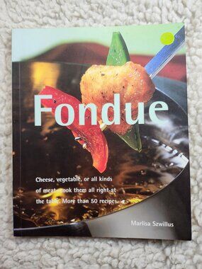 Fondue Cookbook Marlisa Szwillus Paperback Entertaining 50+ Recipes
